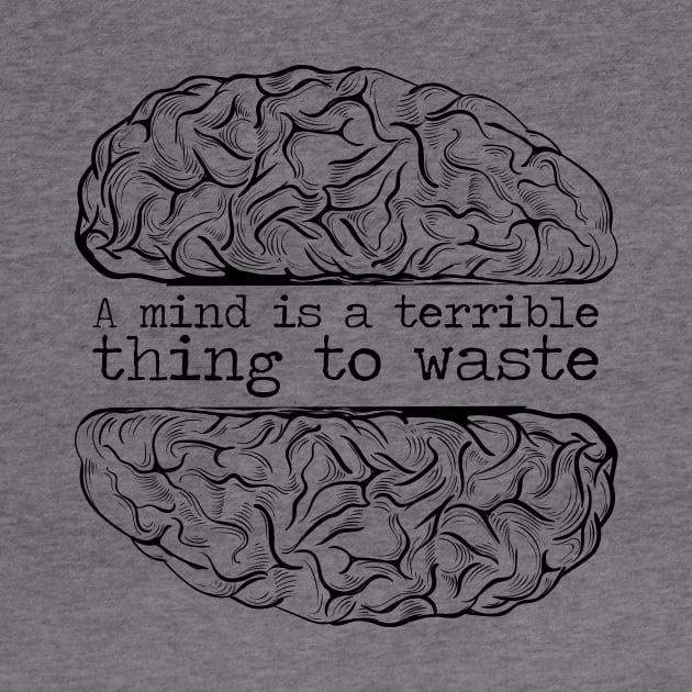 'A Mind Is A Terrible Thing To Waste' Education Shirt by ourwackyhome